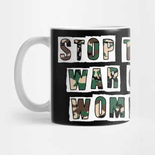 STOP THE WAR ON WOMEN Mug